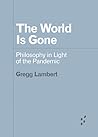 The World Is Gone: Philosophy in Light of the Pandemic (Forerunners: Ideas First)