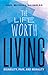 The Life Worth Living by Joel Michael Reynolds The Life Worth Living by Joel Michael Reynolds