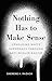 Nothing Has to Make Sense by Sherene H. Razack