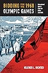 Bidding for the 1968 Olympic Games by Heather L.  Dichter