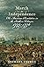 March to Independence: The Revolutionary War in the Southern Colonies, 1775–1776 (Journal of the American Revolution Books)
