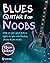 Blues Guitar For Noobs: How To Get Your Basics Right So You Can Finally Crack Blues Music: 73 Licks + 2 Solos + 2 Play Along Solos + Backing Tracks Included