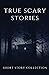 True Scary Stories: Spooky Short Story Collection Based On True Events, Scary Autumn Nights Book For Kids And Adults , Ghosts and Paranormal's Phenomenon