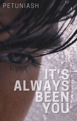 It’s Always Been You