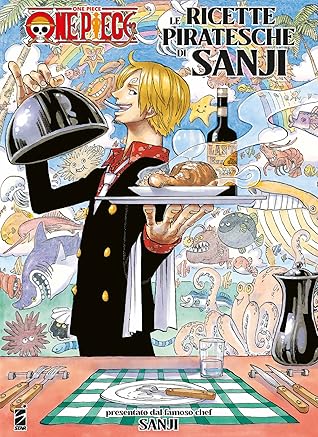 One Piece Pirate Recipes 海の一流料理人 サンジの満腹ごはん By Sanji