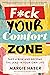 F*ck Your Comfort Zone: Take a Risk & Become the Lead in Your Own Life