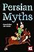 Persian Myths (The World's Greatest Myths and Legends)