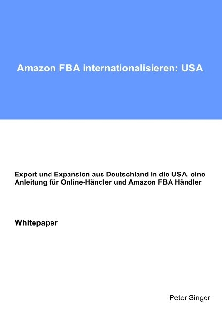 Amazon FBA internationalisieren: USA: Anleitung für Online-Händler und Amazon FBA Händler, zur Expansion von Deutschland in die USA