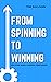 From Spinning to Winning: S...