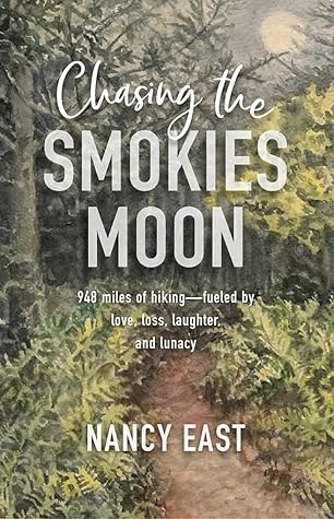 Chasing the Smokies Moon: An audacious 948-mile hike--fueled by love, loss, laughter, and lunacy