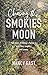 Chasing the Smokies Moon: An audacious 948-mile hike--fueled by love, loss, laughter, and lunacy