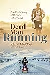 Dead Man Running: One Man's Story of Running to Stay Alive Dead Man Running: One Man's Story of Running to Stay Alive