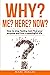 Why Me? Why Here? Why Now?: How to stop feeling lost, find your purpose and live a meaningful life (Change your habits, change your life)