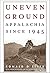 Uneven Ground: Appalachia Since 1945