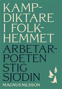 Kampdiktare i folkhemmet: Arbetarpoeten Stig Sjödin (Hardcover)