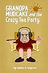 Grandpa Mudcake and the Crazy Tea Party: Funny Picture Books for 3-7 Year Olds (Grandpa Mudcake, #2)