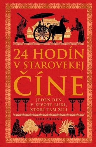 24 hodín v starovekej Číne: Jeden deň v živote ľudí, ktorí tam žili
