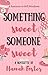 Something Sweet Someone Sweet