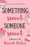 Something Sweet Someone Sweet by Hannah    Foster