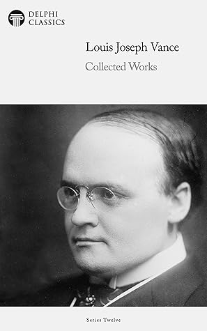 Delphi Collected Works of Louis Joseph Vance US (Illustrated)