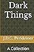 Dark Things: A Collection