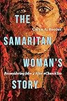 The Samaritan Woman's Story: Reconsidering John 4 After #ChurchToo The Samaritan Woman's Story: Reconsidering John 4 After #ChurchToo