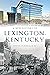 A New History of Lexington, Kentucky by Foster Ockerman Jr.