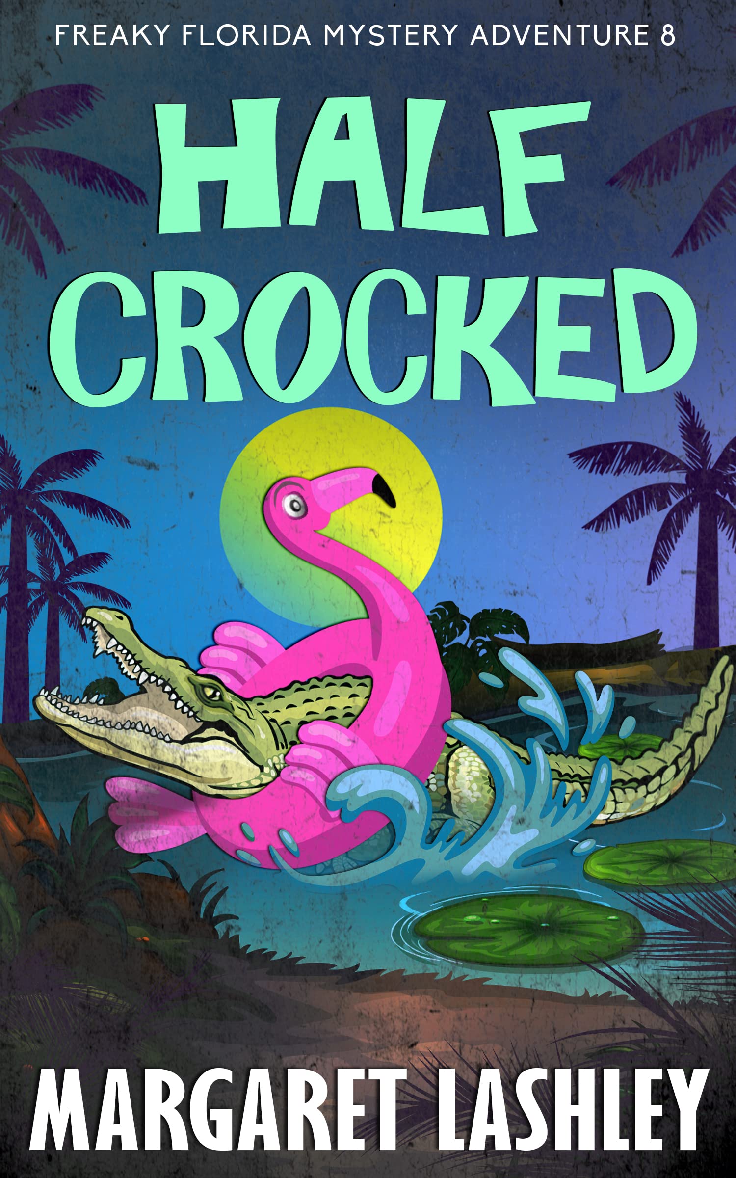 Half Crocked (Freaky Florida Investigations Book 8)