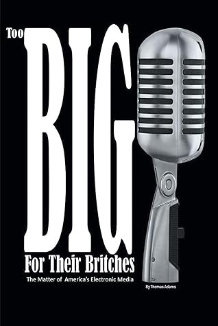 Too Big For Their Britches: The Matter of America's Electronic Media