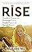 Rise: Transform Trauma Into...