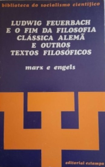 Ludwig Feuerbach e o Fim da Filosofia Clássica Alemã e Outros Textos Filosóficos