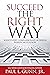 Succeed the Right Way: What Every Compassionate Business Person Must Know
