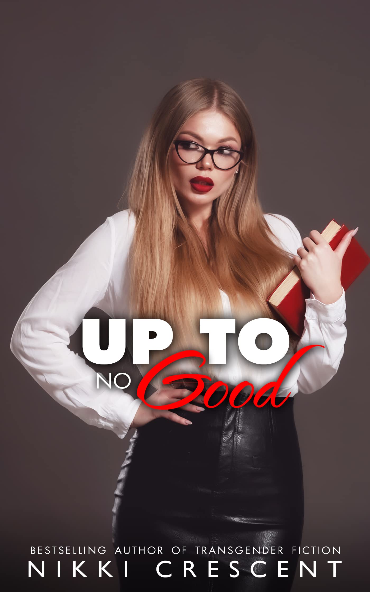 UP TO NO GOOD: Reluctant Feminization (Kindle Edition)