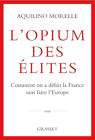 L'opium des élites: Comment on a défait la France sans faire l'Europe (French Edition)