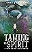 Taming the Spirit: A story ...