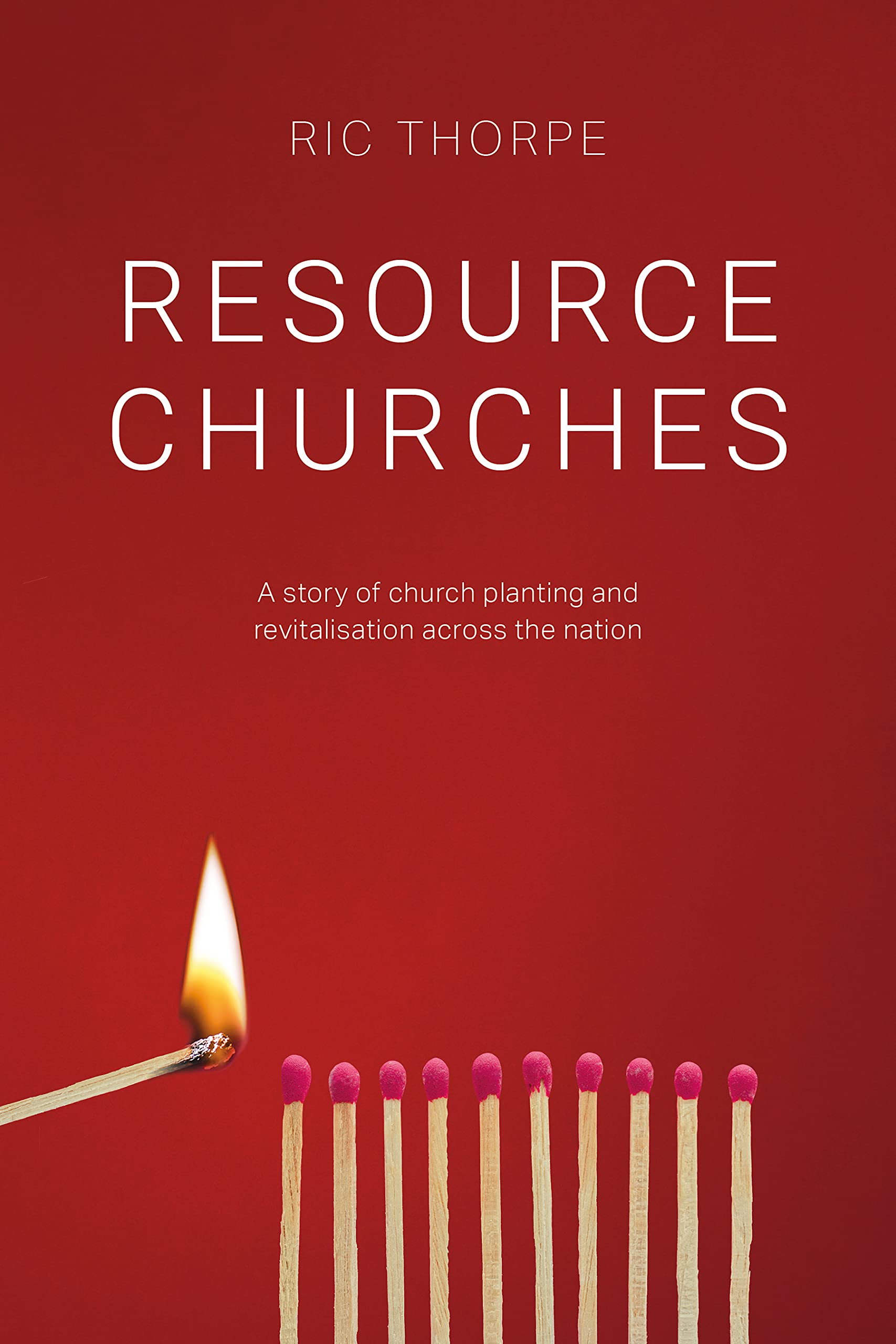 Resource Churches: A story of church planting and revitalisation across the nation (Kindle Edition)