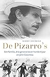 De Pizarro's. Eén familie, drie generaties en honderd jaar strijd in Colombia De Pizarro's. Eén familie, drie generaties en honderd jaar strijd in Colombia