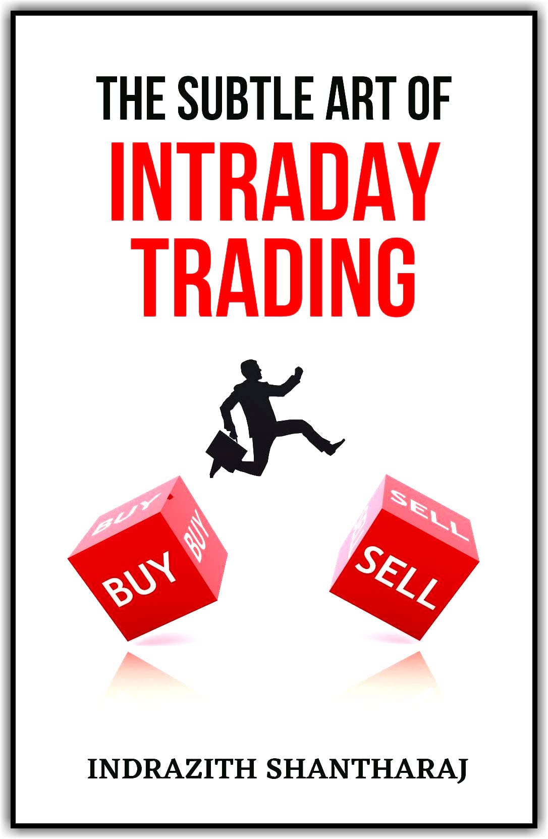 The Subtle Art of Intraday Trading: A Handbook on How to Bank on Trading Psychology, Options Strategies and Make a Living out of Indian Stock Market even as Beginners (Kindle Edition)