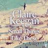 Small Things Like These by Claire Keegan