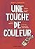 Une touche de couleur : Comment j'ai perdu ma mère, trouvé mon père et fait face aux addictions de mes parents