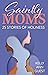 Saintly Moms: 25 Stories of Holiness