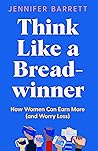 Book cover for Think Like a Breadwinner: How Women Can Earn More (and Worry Less)