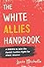 The White Allies Handbook: 4 Weeks to Join the Racial Justice Fight for Black Women