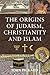 The Origins of Judaism, Christianity and Islam by John Pickard