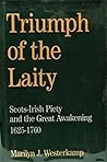 Triumph of the Laity: Scots-Irish Piety and the Great Awakening, 1625 - 1760