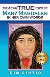 The Untold True Story of Mary Magdalen in Her Own Words The Untold True Story of Mary Magdalen in Her Own Words