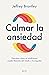 Calmar la ansiedad: Descubre cómo el mindfulness puede liberartedel miedo y la angustia (Autoayuda y superación) (Spanish Edition)