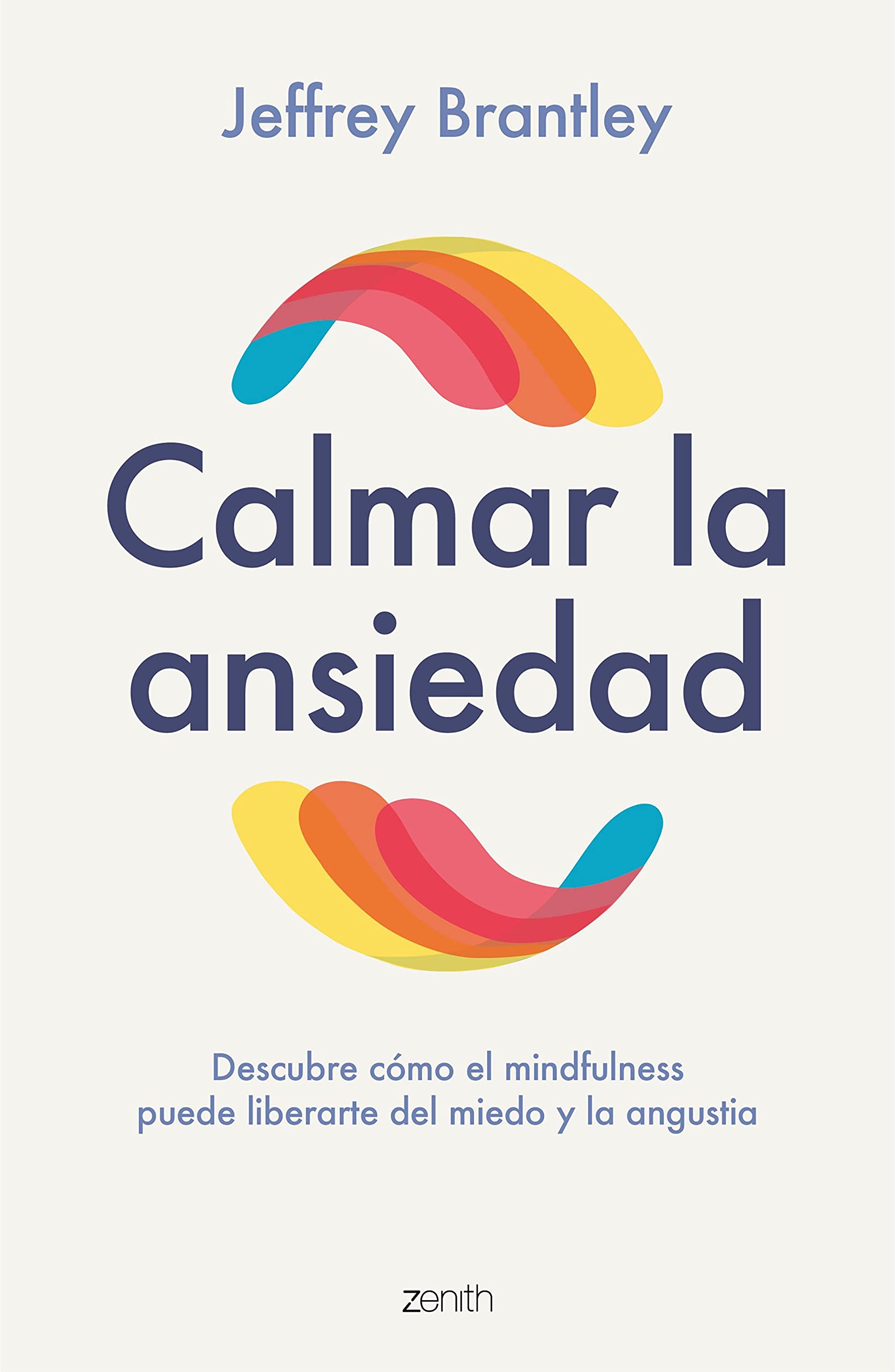 Calmar la ansiedad: Descubre cómo el mindfulness puede liberartedel miedo y la angustia (Autoayuda y superación) (Spanish Edition)