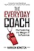 The Everyday Coach: Harnessing The Magic of Influence