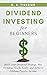 DIVIDEND INVESTING FOR BEGINNERS: Build your Dividend Strategy, Buy Dividend Stocks Easily, and Achieve Lifelong Passive Income (Kenosis Books: Investing in Unpredictable Markets)